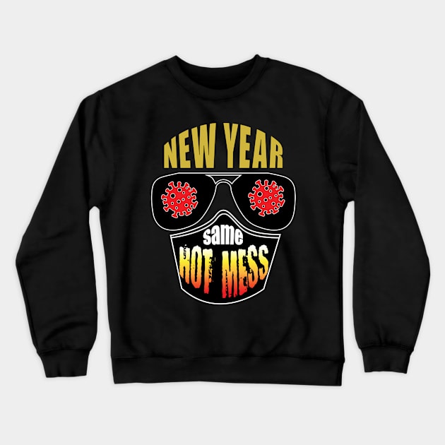 New Year Same Hot Mess - Covid Crewneck Sweatshirt by PEHardy Design